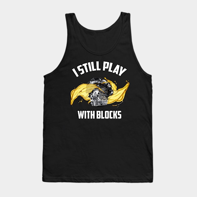 I Still Play With Blocks Racing Maintenance Man Gift Tank Top by Freeman Thompson Weiner